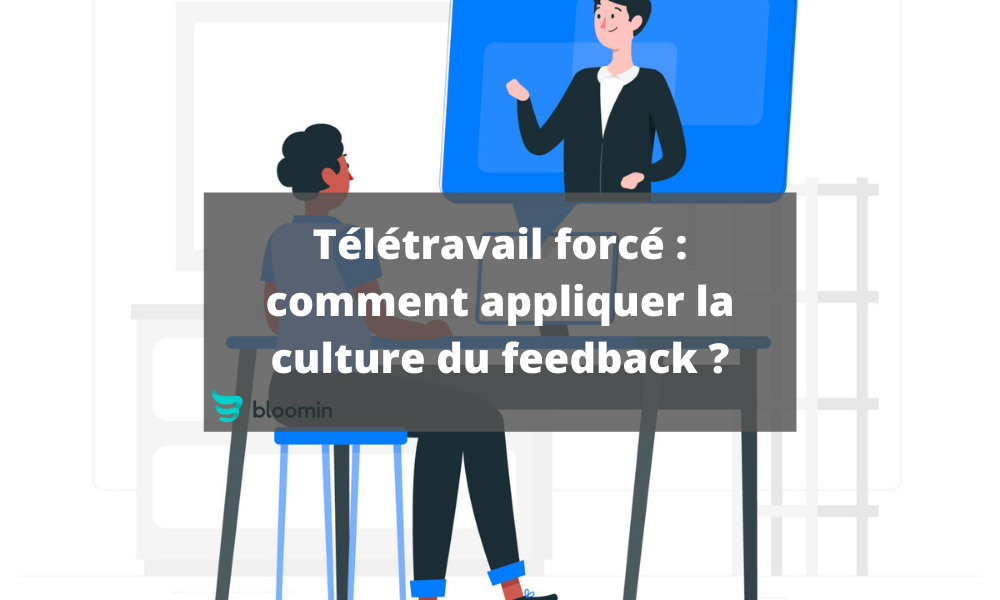 Télétravail forcé : comment appliquer la culture du feedback ?