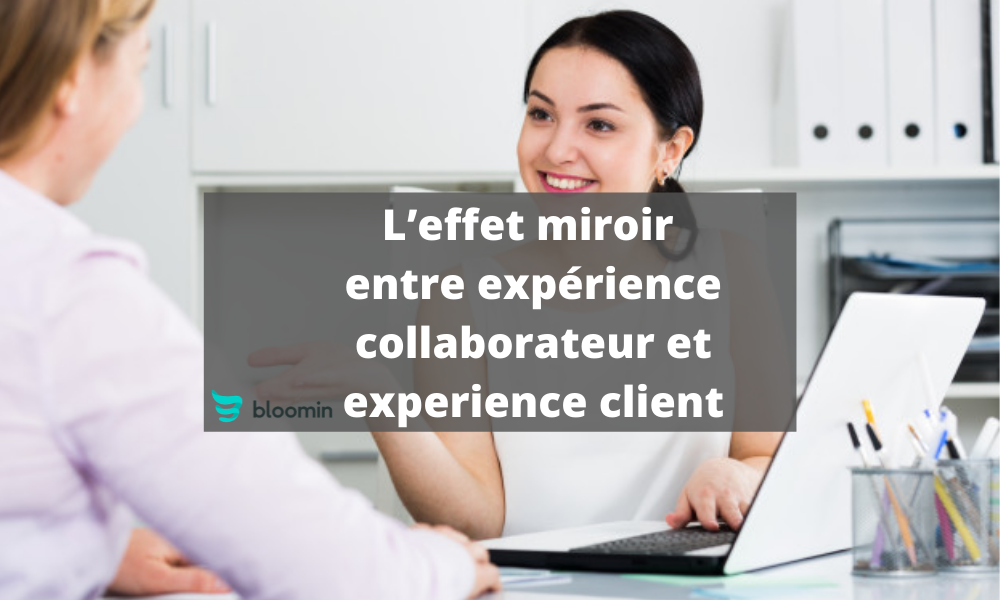 L’effet miroir entre expérience collaborateur et expérience client