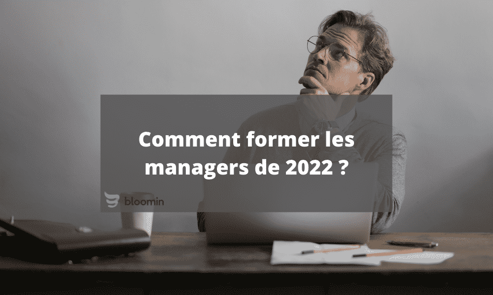 Comment former les managers de 2022 ?